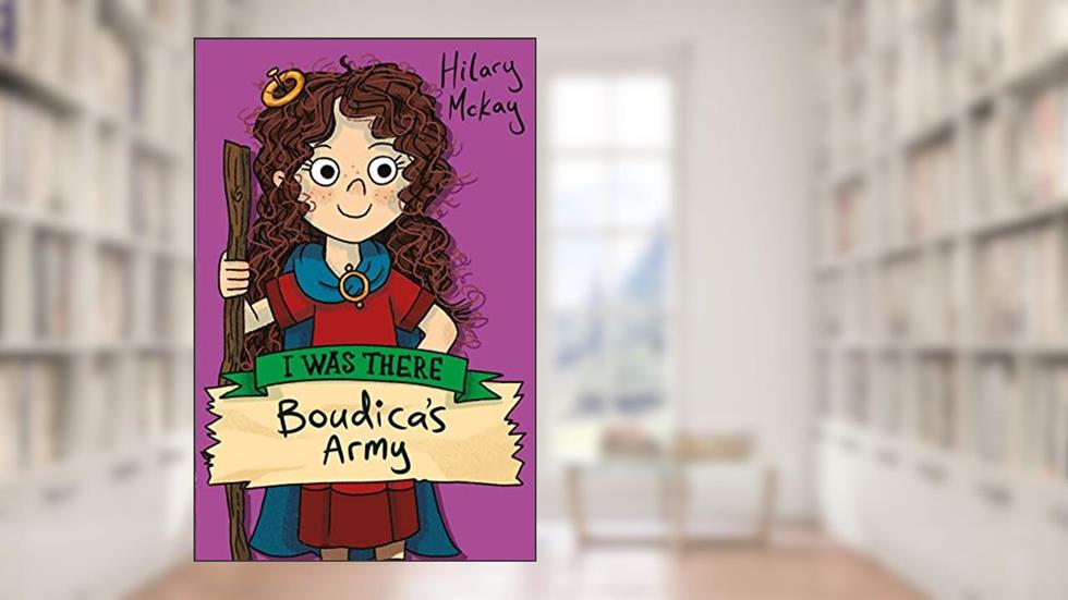 Boudica's Army (I Was There), written by Hilary McKay