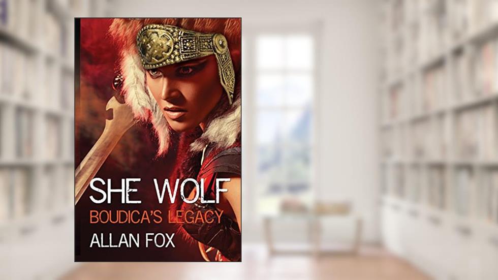 SHE WOLF: BOUDICA'S LEGACY, written by ALLAN FOX