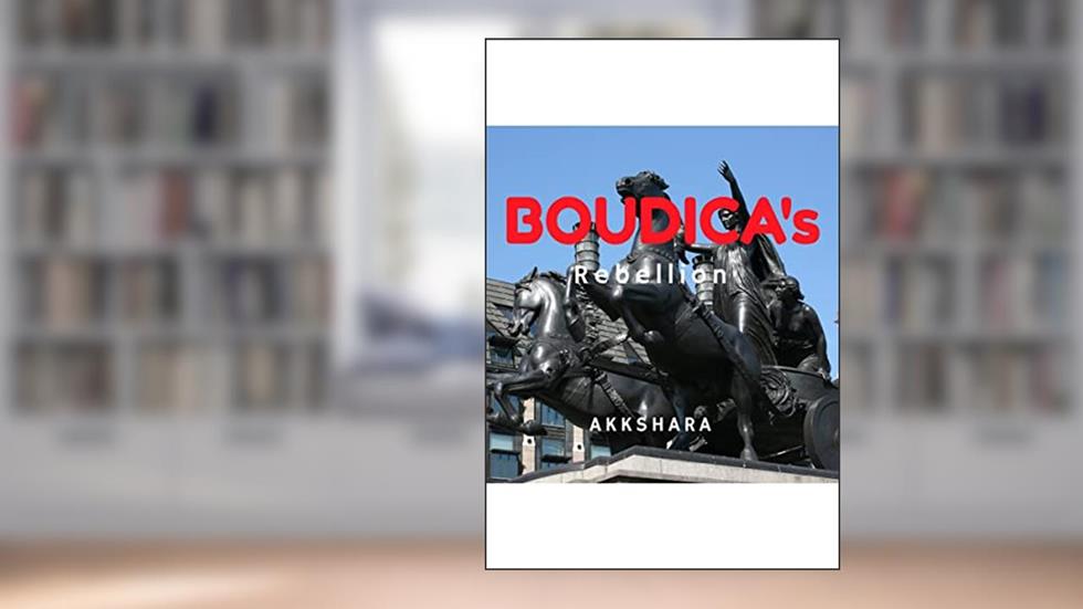 Boudica's Rebellion : Diary Entry of a Roman soldier about the Boudica - the Iron lady's Rebellion in 60 AD in UK, written by Akkshara P R