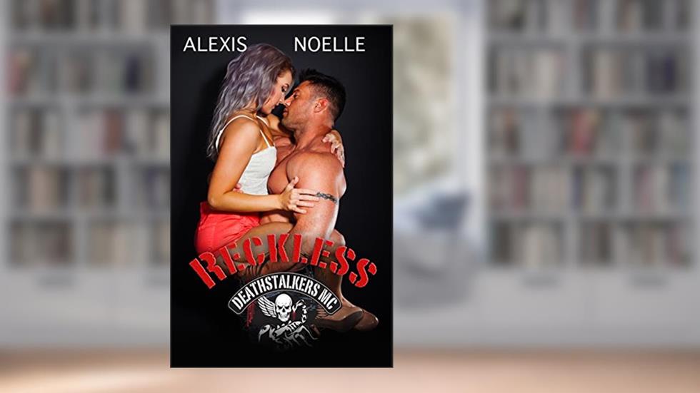 Reckless (Deathstalkers MC Book 9), written by Alexis Noelle