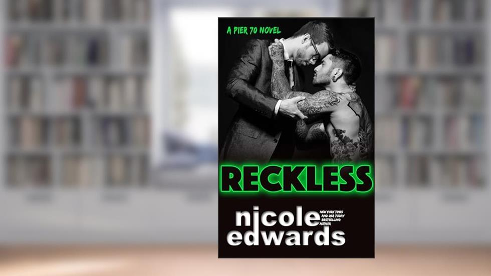 Reckless (Pier 70 Book 1), written by Nicole Edwards
