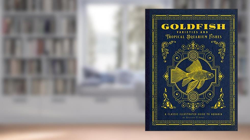 Goldfish Varieties and Tropical Aquarium Fishes: A Classic Illustrated Guide to Aquaria, written by William Innes