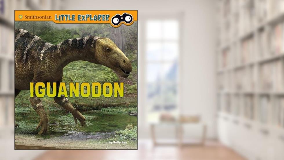 Iguanodon (Smithsonian Little Explorer), written by Sally Lee