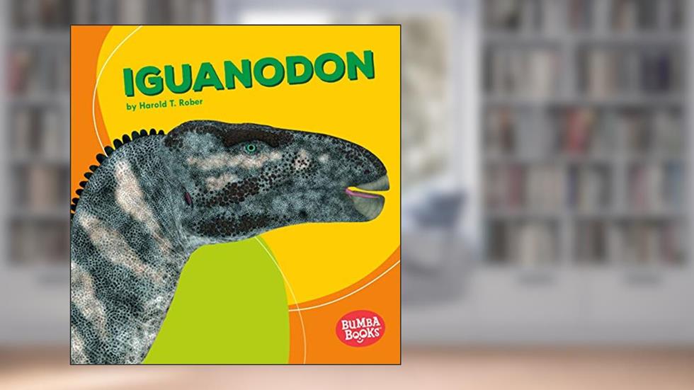Iguanodon (Bumba Books ® ? Dinosaurs and Prehistoric Beasts), written by Harold Rober