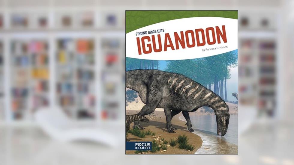 Iguanodon (Finding Dinosaurs (Library Bound Set of 8)), written by Rebecca E. Hirsch