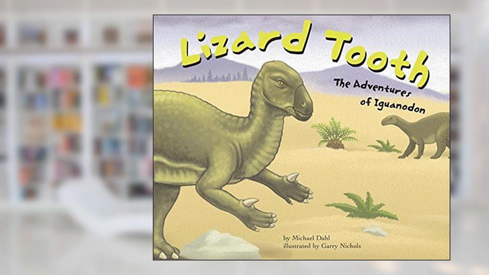 Lizard Tooth: The Adventure Of Iguanodon (Dinosaur World), written by Michael Dahl