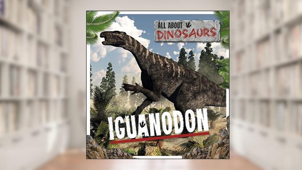 Iguanodon (All About Dinosaurs), written by Mignonne Gunasekara