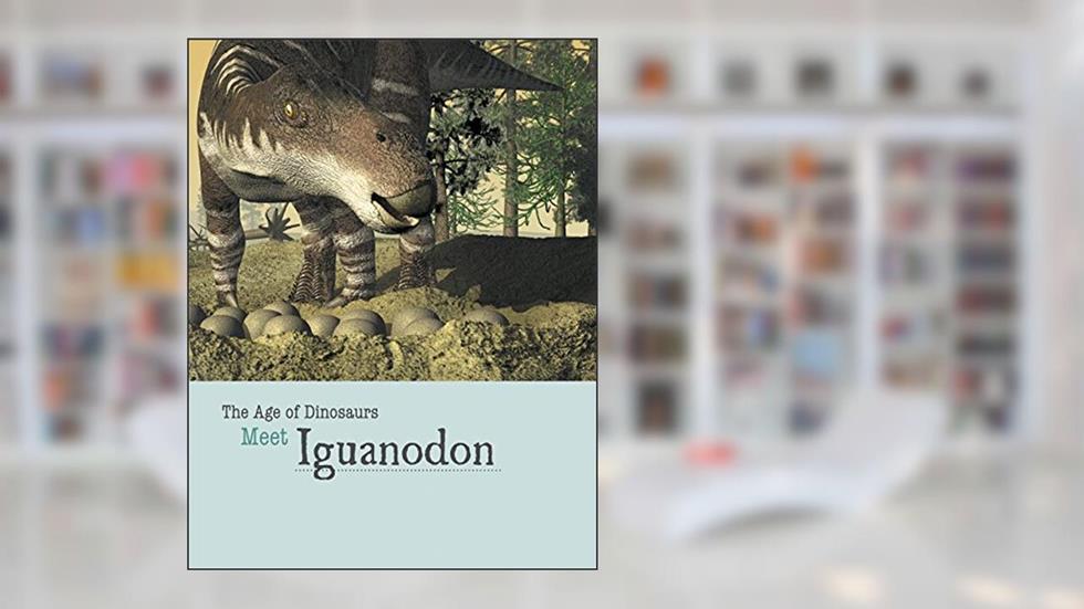 Meet Iguanodon (Age of Dinosaurs), written by Mark Cunningham