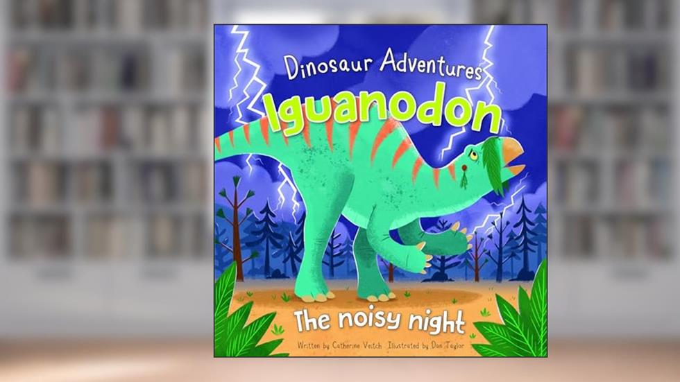 Iguanodon: The Noisy Night (Dinosaur Adventures), written by Catherine Veitch