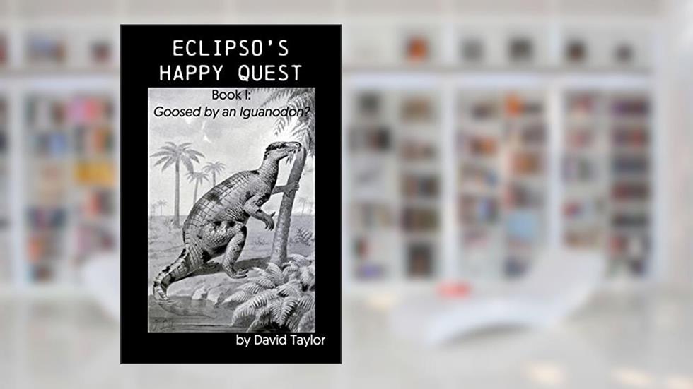 Eclipso's Happy Quest: Book I: Goosed by an Iguanodon?, written by David Taylor
