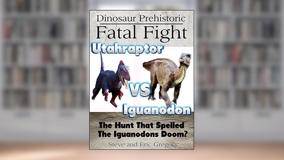 Dinosaur Prehistoric Fatal Fight Utahraptor VS Iguanodon: The Hunt That Spelled The Iguanodons Doom? (Learning Pop Up Books), written by Steve Gregory; Eric Gregory