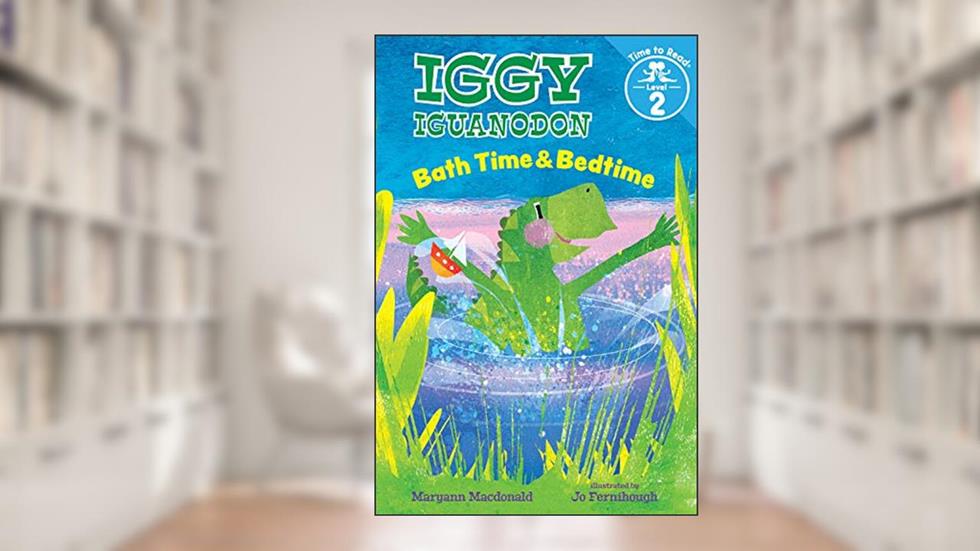Bath Time & Bedtime (Iggy Iguanodon: Time to Read, Level 2), written by Maryann Macdonald
