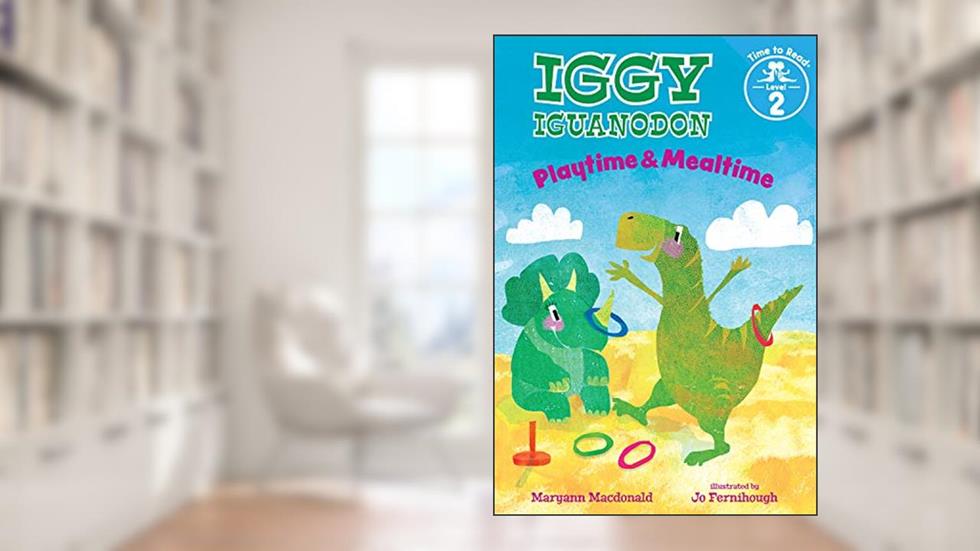 Playtime & Mealtime (Iggy Iguanodon: Time to Read, Level 2), written by Maryann Macdonald