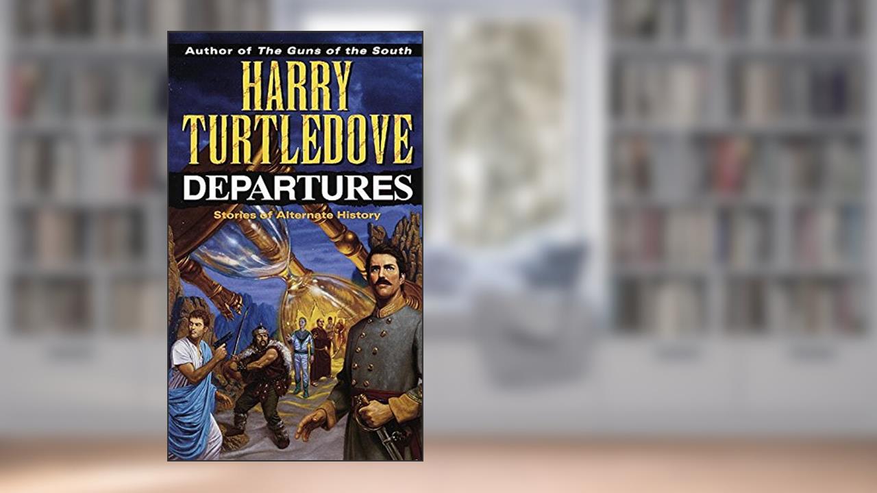 Departures: A Novel, written by Harry Turtledove