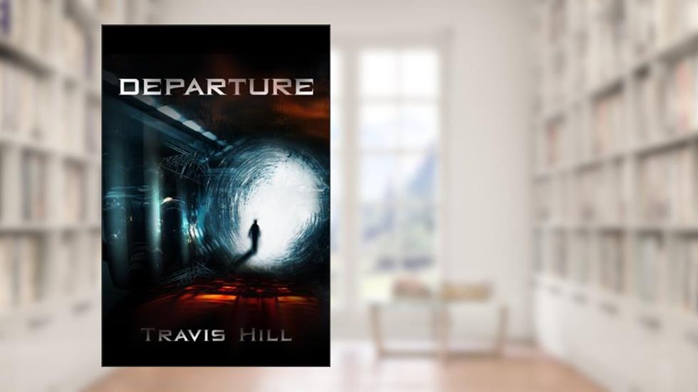 Departure (Arrival Book 1), written by Travis Hill