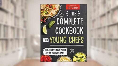 Cover from The Complete Cookbook for Young Chefs: 100+ Recipes that You'll Love to Cook and Eat, written by America's Test Kitchen Kids