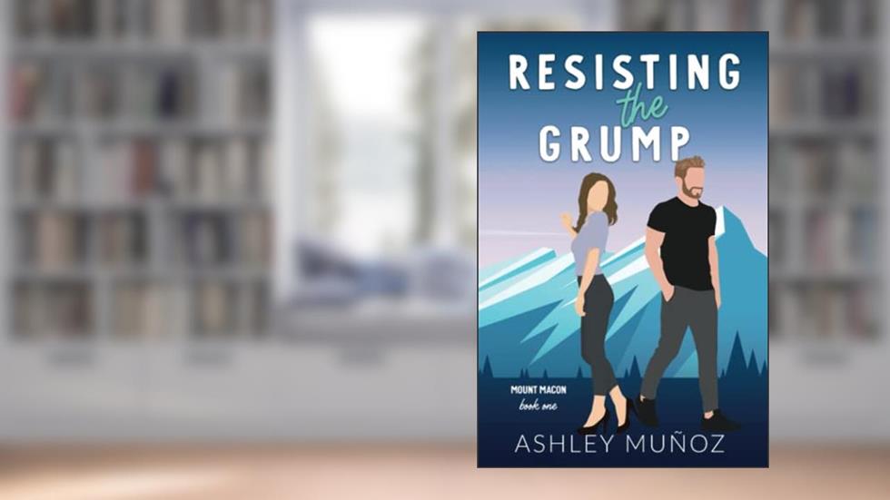 Resisting the Grump: A Grumpy Sunshine Romance: Alternate Cover (Mount Macon), written by Ashley Munoz