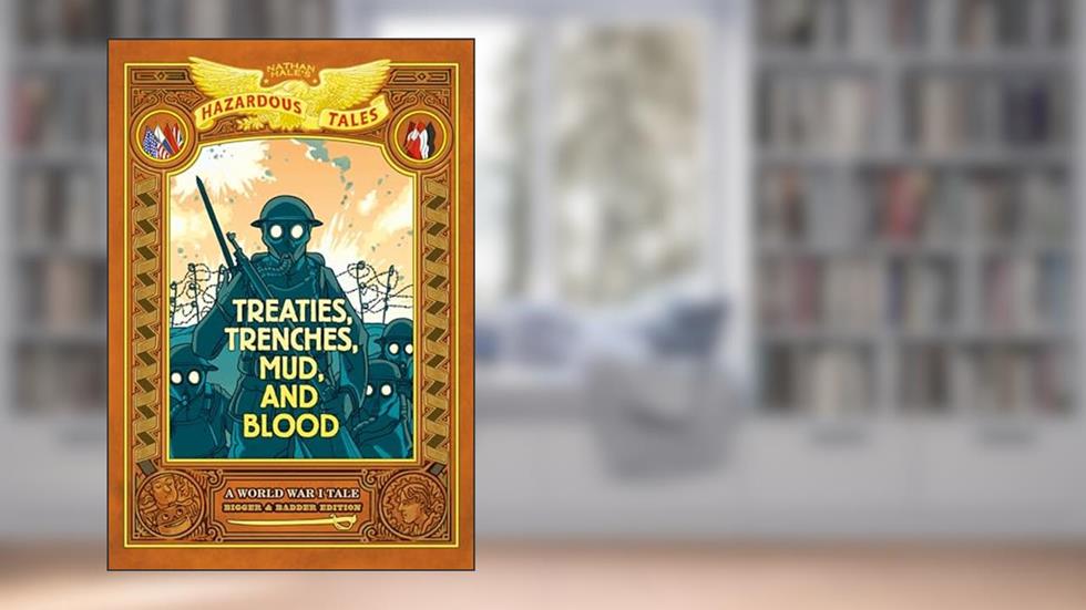 Treaties, Trenches, Mud, and Blood (Nathan Hale's Hazardous Tales #4): A World War I Tale, written by Nathan Hale