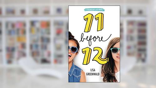 Cover from Friendship List #1: 11 Before 12, written by Lisa Greenwald