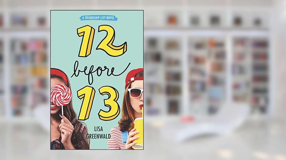 Friendship List #2: 12 Before 13, written by Lisa Greenwald