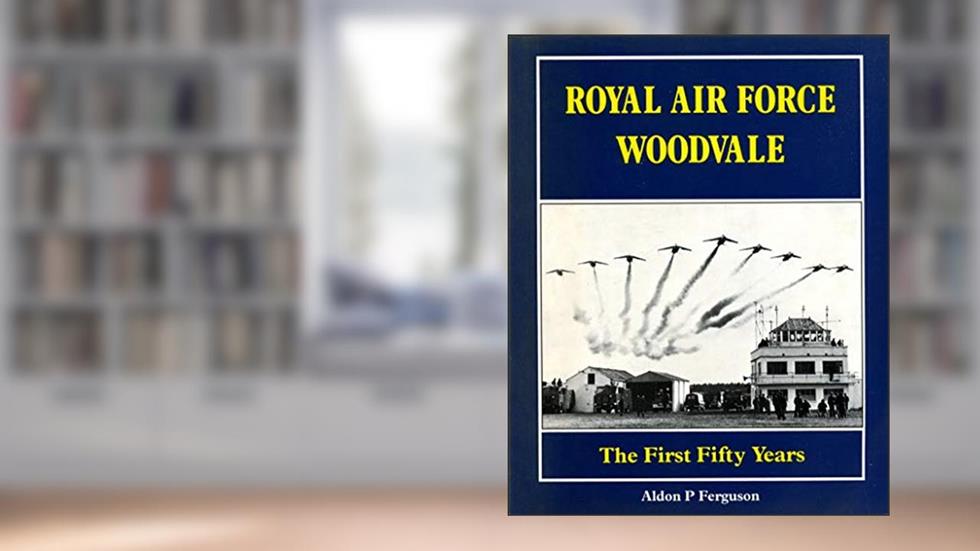 The Royal Air Force: Woodvale, written by Aldon P. Ferguson