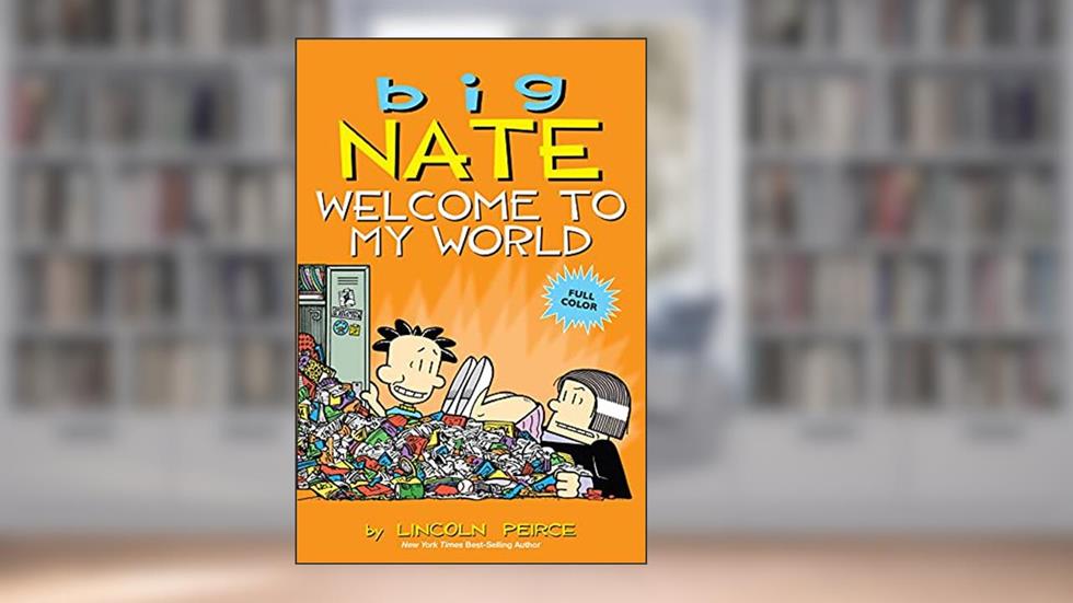 Big Nate: Welcome to My World, written by Lincoln Peirce