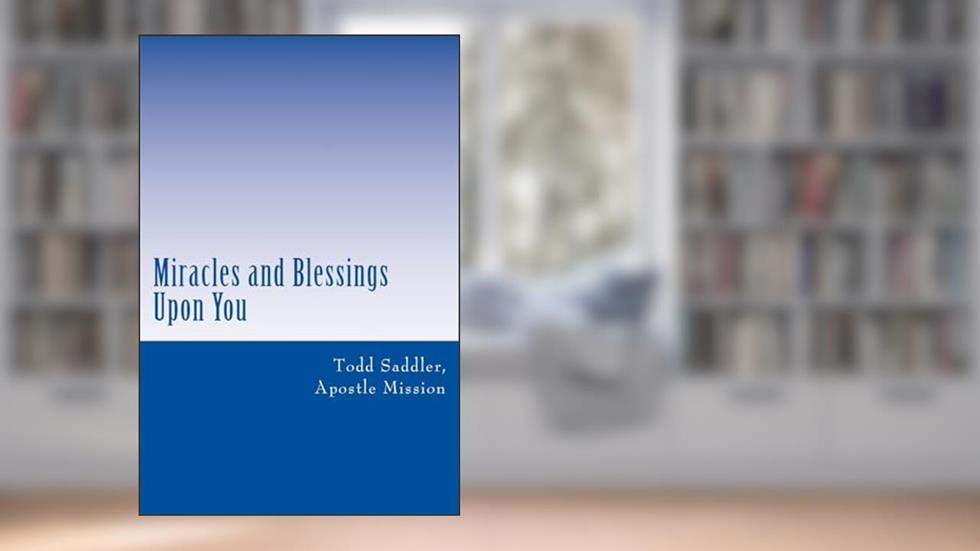 Miracles and Blessings Upon You, written by Todd Saddler