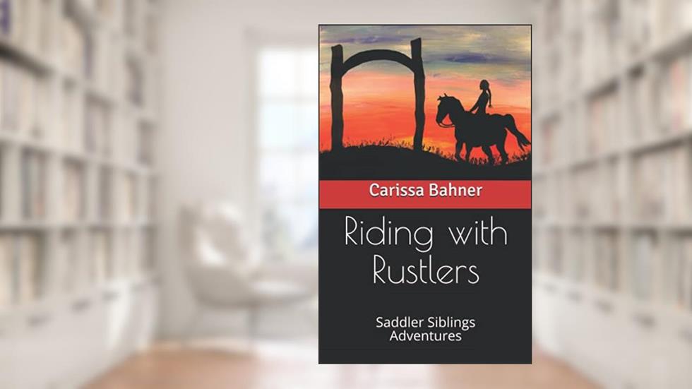 Riding with Rustlers: Saddler Siblings Adventures (Saddler Sibling Adventures), written by Carissa Bahner