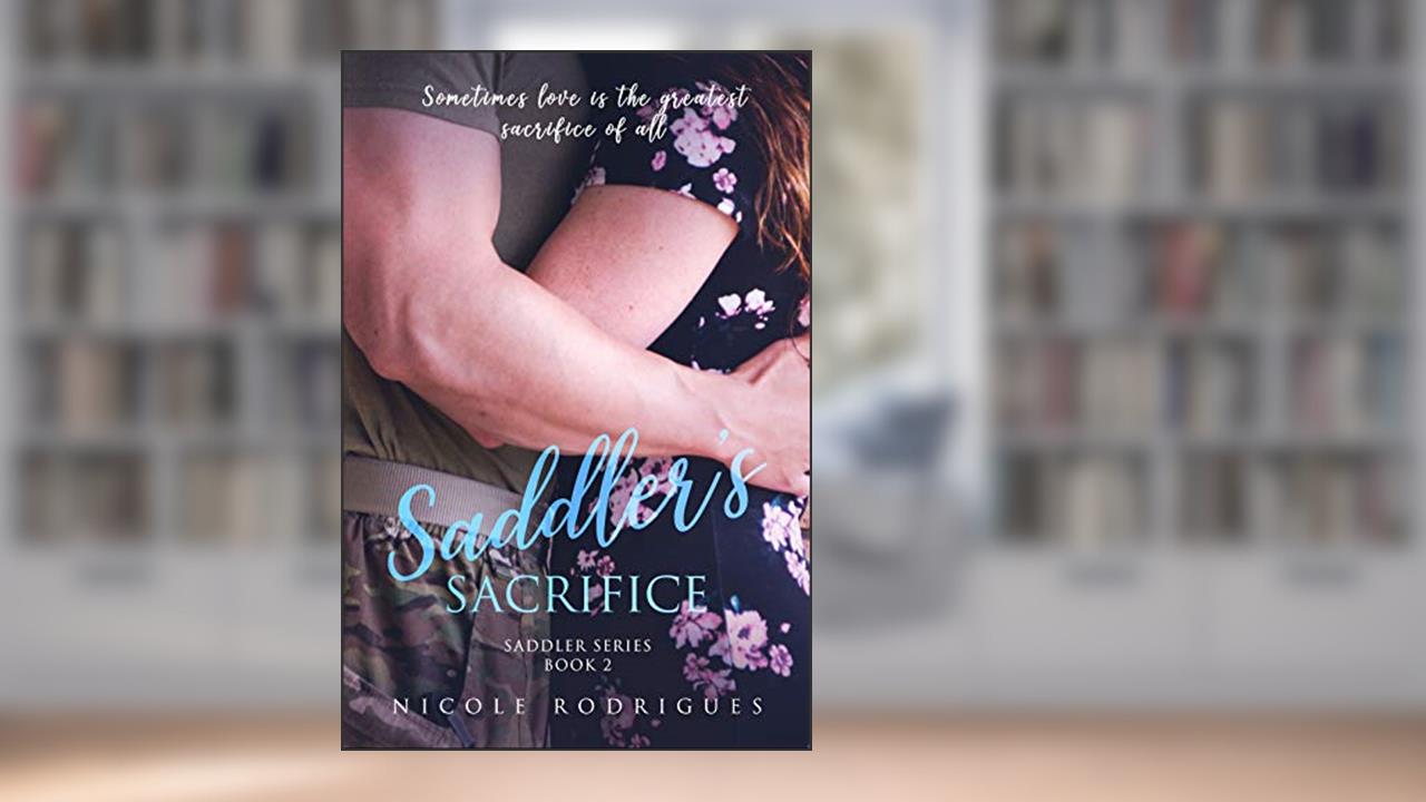 Saddler's Sacrifice (Saddler Series Book 3), written by Nicole Rodrigues
