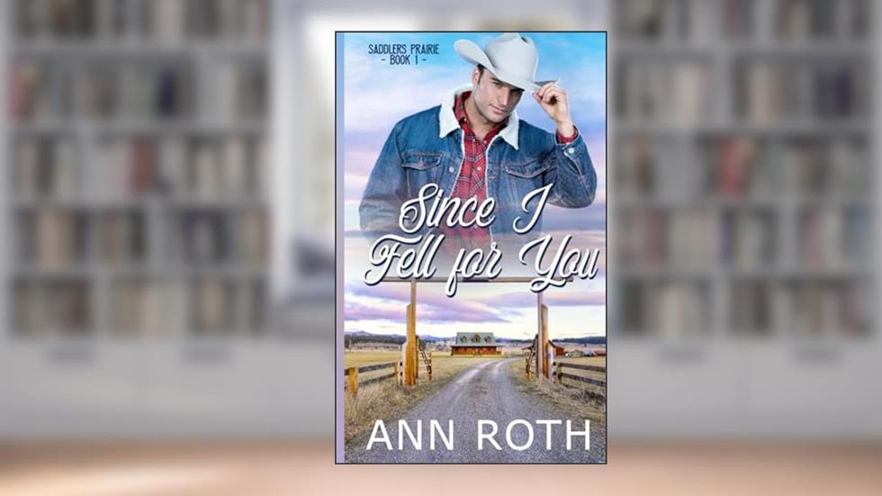 Since I Fell for You: Love, Cowboys, and Family Life in a Small Western Town (Saddlers Prairie), written by Ann Roth