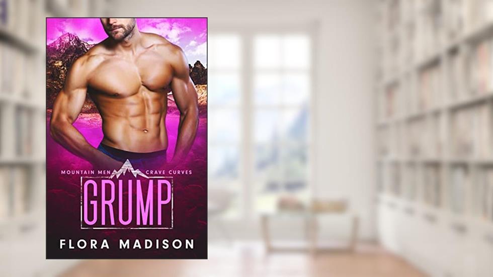 Grump (Mountain Men Crave Curves Book 3), written by Flora Madison