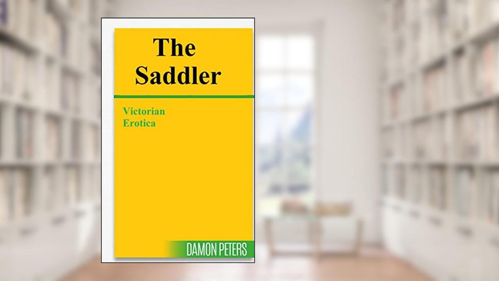 THE SADDLER: Victorian Erotica, written by Damon Peters