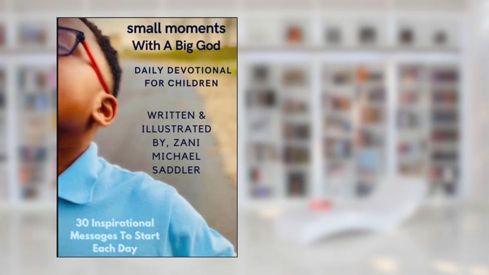 small moments With A Big God: Daily Devotional For Children, written by Zani  Michael Saddler