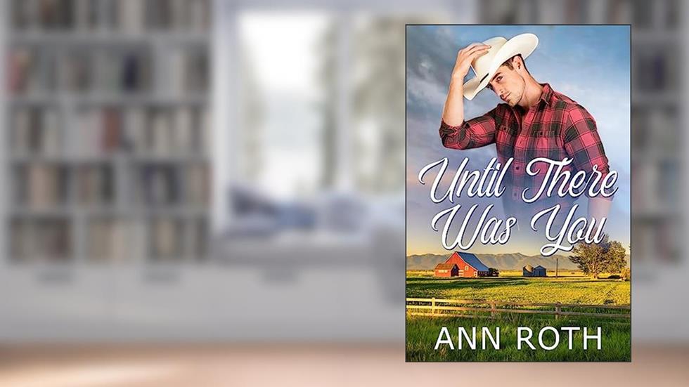 Until There Was You (Saddlers Prairie Book 3), written by Ann Roth