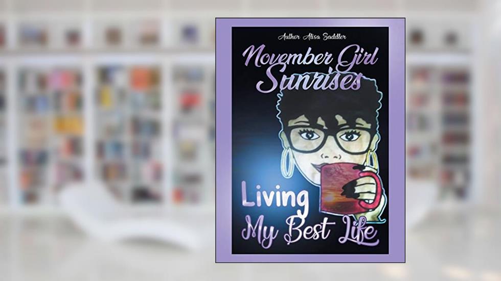 November Girl Sunrises: Living My Best Life, written by Alisa Saddler