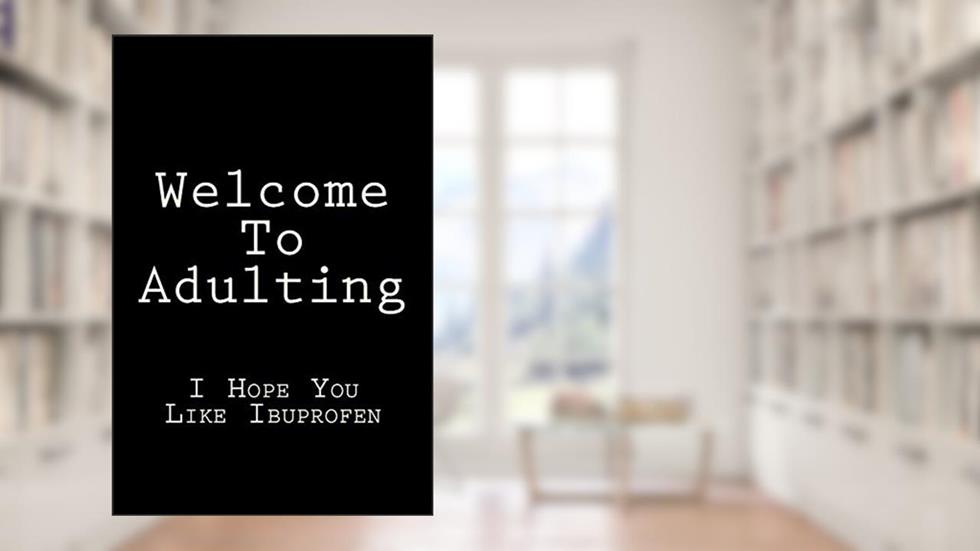 Welcome To Adulting I Hope You Like Ibuprofen: Blank Lined Journal, written by Active Creative Journals