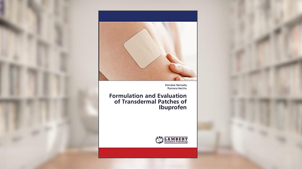 Formulation and Evaluation of Transdermal Patches of Ibuprofen, written by Karnakar Nampelly; Ramana Hechhu