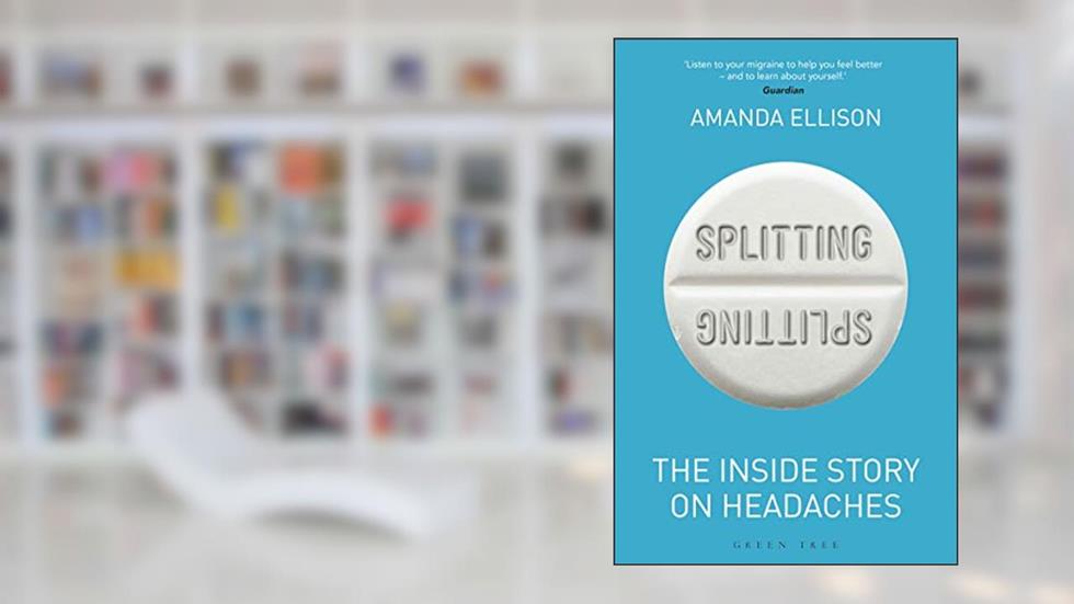 Splitting: The inside story on headaches, written by Amanda Ellison