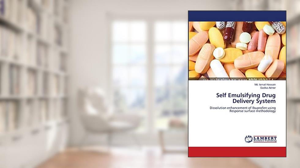 Self Emulsifying Drug Delivery System: Dissolution enhancement of Ibuprofen using Response surface methodology, written by Md. Ismail Hossain; Sadika Akhter