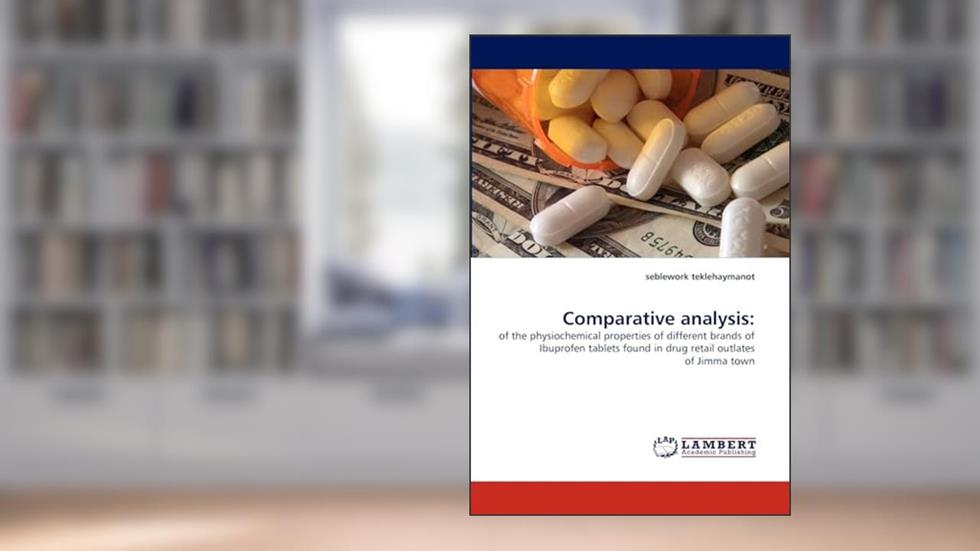 Comparative analysis:: of the physiochemical properties of different brands of Ibuprofen tablets found in drug retail outlates of Jimma town, written by seblework teklehaymanot
