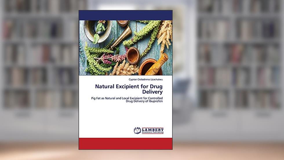 Natural Excipient for Drug Delivery: Pig Fat as Natural and Local Excipient for Controlled Drug Delivery of Ibuprofen, written by Cyprian Ositadinma Uzochukwu