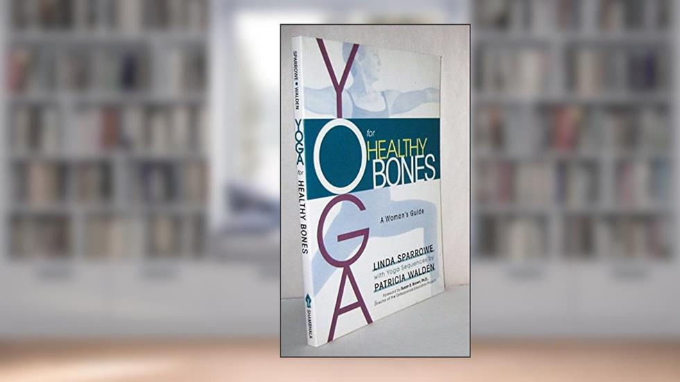 Yoga for Healthy Bones: A Woman's Guide, written by Linda Sparrowe