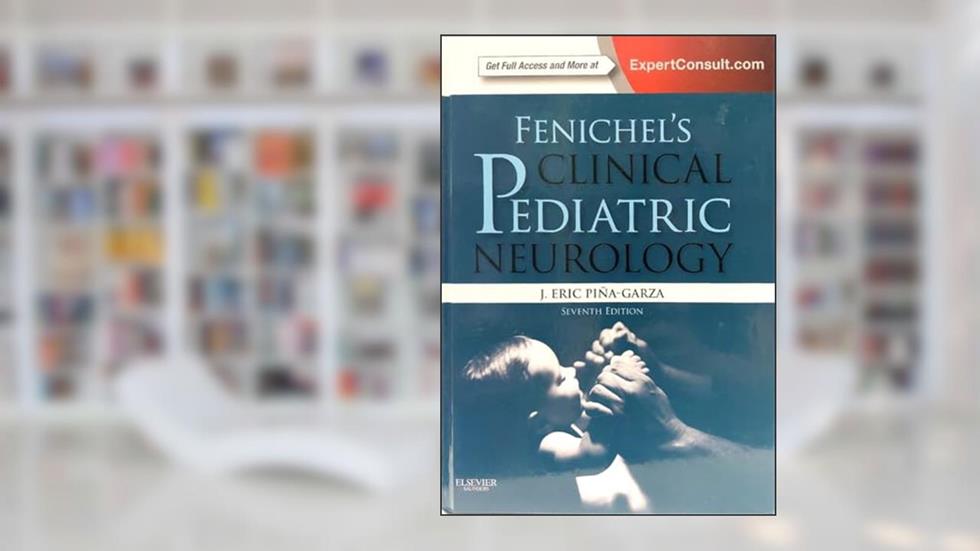 Fenichel's Clinical Pediatric Neurology: A Signs and Symptoms Approach (Expert Consult - Online and Print), written by J. Eric Piña-Garza