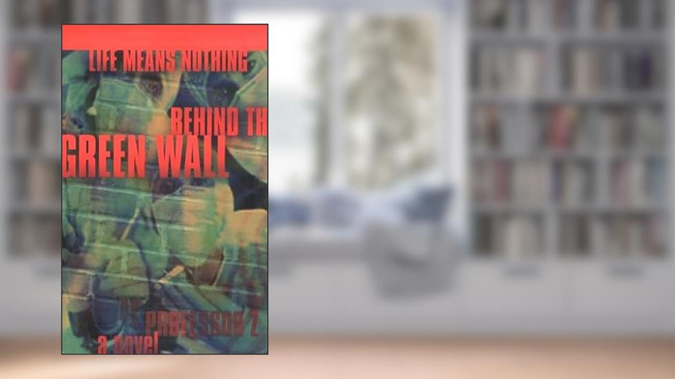 Life Means Noting Behind the Green Wall, written by Professor Z