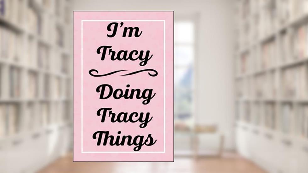 I'm Tracy Doing Tracy Things: Perfect for Sketching Drawing Noting and Writing, 120 Pages, 6x9, written by TracysJardel Publications