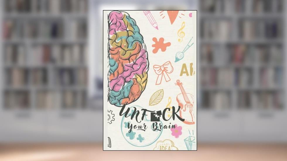 Unfuck Your Brain workbook: Get into better Thoughts by Noting them on your own brain notebook, Depression Relief Journal, written by KIDDIE ARTS