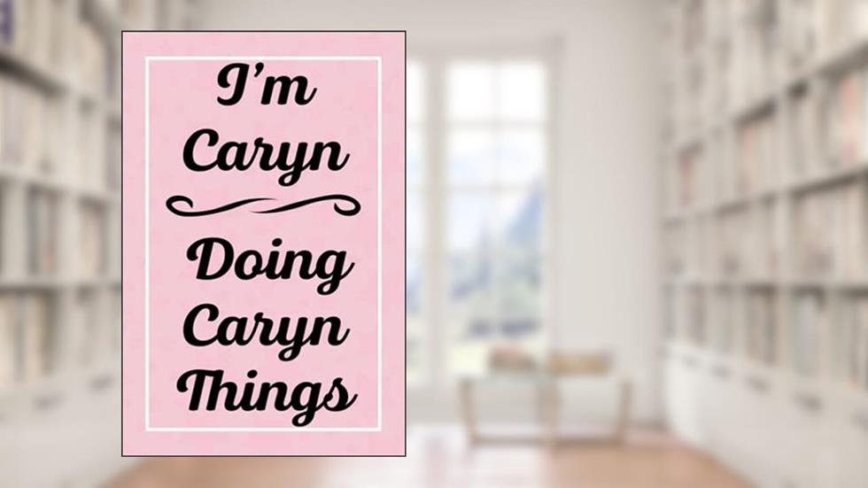 I'm Caryn Doing Caryn Things: Perfect for Sketching Drawing Noting and Writing, 120 Pages, 6x9, written by CarynsJardel Publications