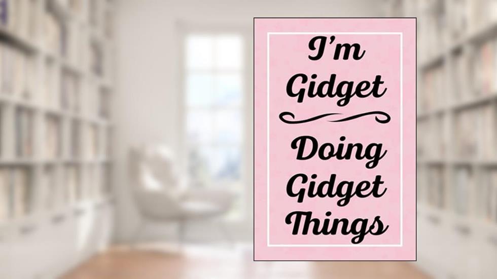 I'm Gidget Doing Gidget Things: Perfect for Sketching Drawing Noting and Writing, 120 Pages, 6x9, written by GidgetsJardel Publications