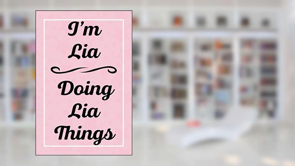 I'm Lia Doing Lia Things: Personalized Sketchbook, Sketch Book for Lia, Perfect for Sketching Drawing Noting and Writing, 120 Pages, 6x9, written by LiasJardel Publications
