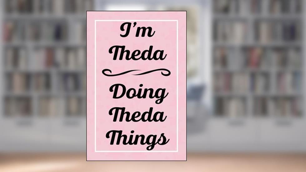 I'm Theda Doing Theda Things: Perfect for Sketching Drawing Noting and Writing, 120 Pages, 6x9, written by ThedasJardel Publications